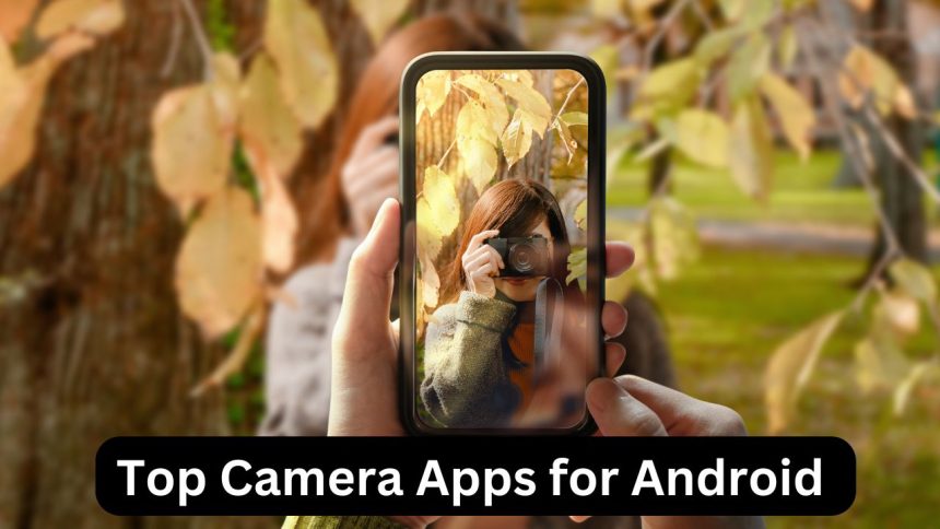 Top Camera Apps for Android