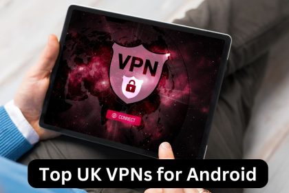 Top UK VPNs for Android