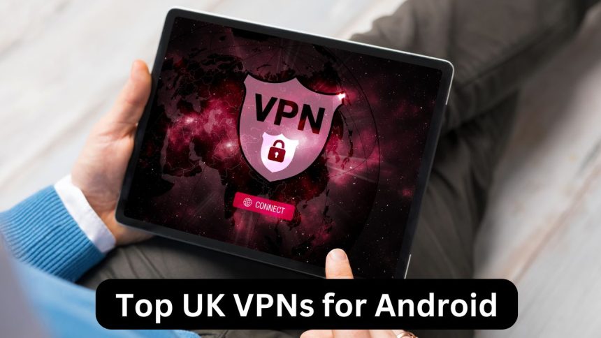 Top UK VPNs for Android